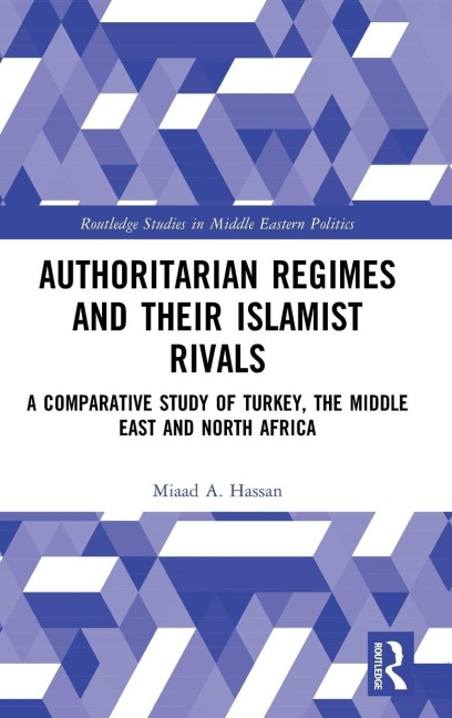 Authoritarian Regimes and their Islamist Rivals - Miaad A. Hassan