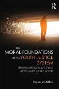 Cover-Bild zum Titel 'The Moral Foundations of the Youth Justice System' von 'Raymond Arthur'
