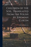 Cover-Bild zum Titel 'Children of the Soil, Translated From the Polish by Jeremiah Curtin' von 'Sienkiewicz Henryk'