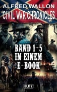 Cover-Bild zum Titel 'Civil War Chronicles - Band 1-5 in einem E-Book' von 'Alfred Wallon'