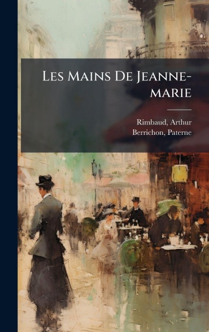 Les Mains De Jeanne-marie - Arthur Rimbaud, Paterne Berrichon