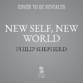 New Self, New World: Recovering Our Senses in the Twenty-First Century - Andrew Harvey