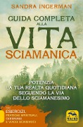 Cover-Bild zum Titel 'Guida completa alla vita sciamanica. Potenzia la tua realtà quotidiana seguendo la via dello sciamanesimo' von 'Sandra Ingerman'