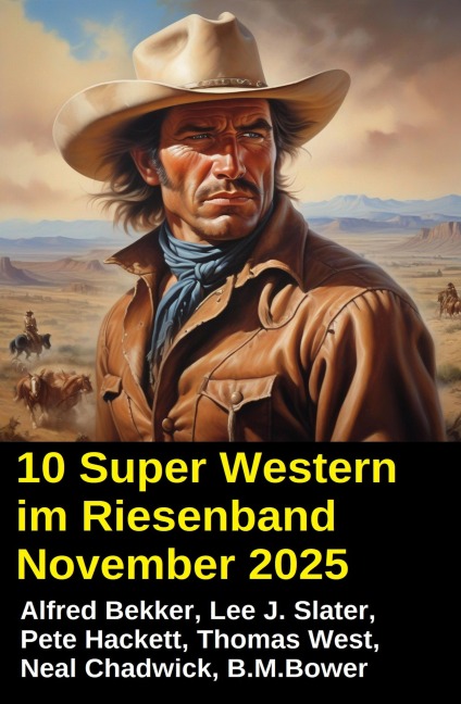10 Super Western im Riesenband November 2025 - Alfred Bekker, Thomas West, Neal Chadwick, Pete Hackett, Lee J. Slater