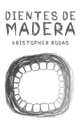 Cover-Bild zum Titel 'Dientes de madera' von 'Kristopher Rodas'