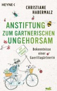 Cover-Bild zum Titel 'Anstiftung zum gärtnerischen Ungehorsam' von 'Christiane Habermalz'
