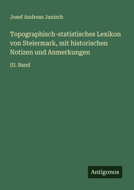 Topographisch-statistisches Lexikon von Steiermark, mit historischen Notizen und Anmerkungen - Josef Andreas Janisch