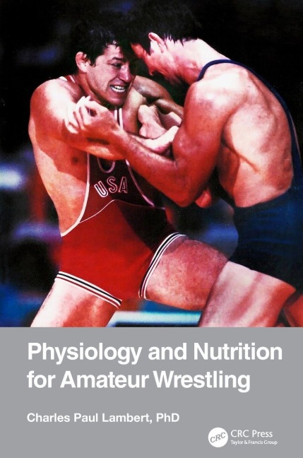 Physiology and Nutrition for Amateur Wrestling - Charles Paul Lambert
