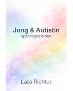 Cover-Bild zum Titel 'Jung & Autistin' von 'Lara Richter'