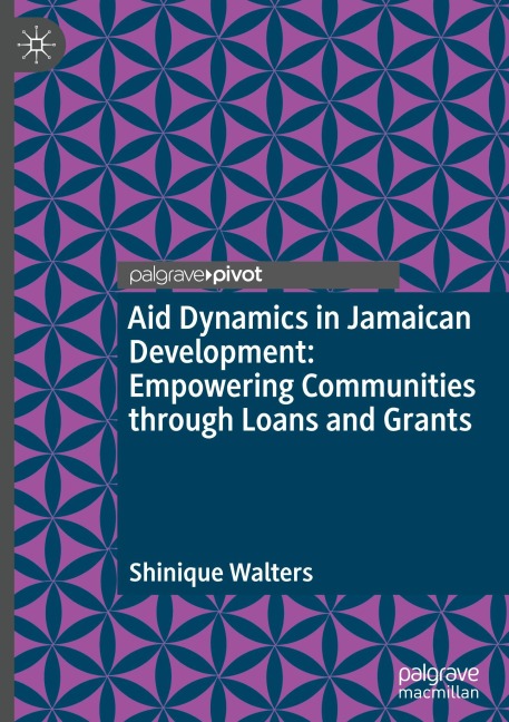 Aid Dynamics in Jamaican Development: Empowering Communities through Loans and Grants - Shinique Walters