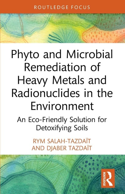 Phyto and Microbial Remediation of Heavy Metals and Radionuclides in the Environment - Rym Salah-Tazdaït, Djaber Tazdaït