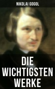 Cover-Bild zum Titel 'Die wichtigsten Werke von Nikolai Gogol' von 'Nikolai Gogol'