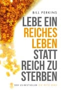Cover-Bild zum Titel 'Lebe ein reiches Leben, statt reich zu sterben' von 'Bill Perkins'