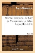 Cover-Bild zum Titel 'Oeuvres Complètes de Guy de Maupassant. Tome 16 La Petite Roque' von 'Guy de Maupassant'