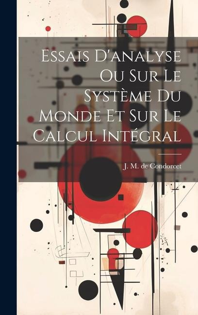 Essais D'analyse Ou Sur Le Système Du Monde Et Sur Le Calcul Intégral - 