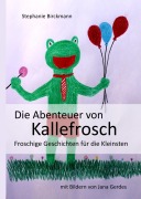 Cover-Bild zum Titel 'Die Abenteuer von Kallefrosch' von 'Stephanie Birckmann'