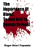 Cover-Bild zum Titel 'The Importance Of Blood, To God And To Human Beings! (The Truth Seeker's Library, #34)' von 'Roger Henri Trepanier'