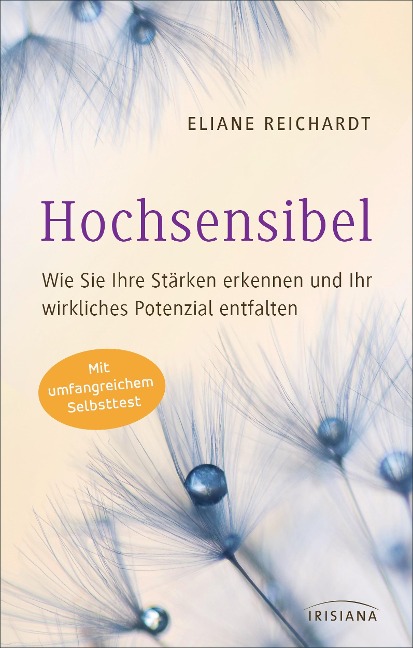 Hochsensibel - Wie Sie Ihre Stärken erkennen und Ihr wirkliches Potenzial entfalten - Eliane Reichardt