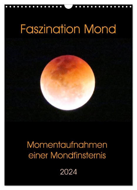 Faszination Mond - Momentaufnahmen einer Mondfinsternis (Wandkalender 2024 DIN A3 hoch), CALVENDO Monatskalender - Claudia Schimmack