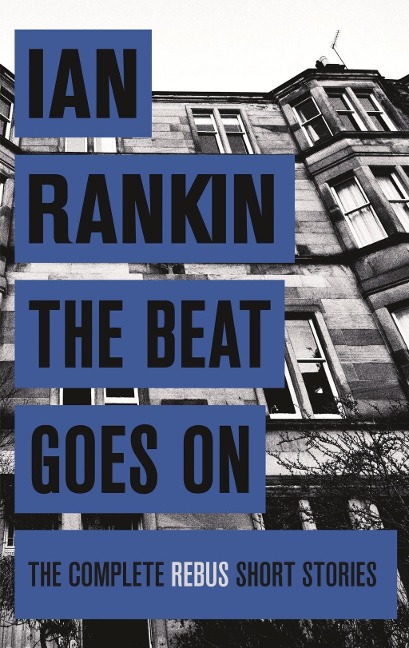 The Beat Goes On: The Complete Rebus Stories - Ian Rankin