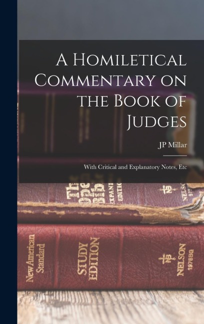 A Homiletical Commentary on the Book of Judges - Jp Millar