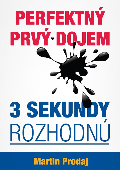 Perfektný prvý dojem-3 sekundy rozhodnú: Ako zanechat nezabudnutelný prvý dojem v biznise , práci alebo na prvom rande - Martin Prodaj