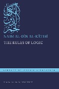 The Rules of Logic - Najm al-Din al-Katibi