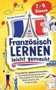 Cover-Bild zum Titel 'Französisch lernen leicht gemacht: 7. - 9. Klasse spielend meistern' von 'Amelie Schreiber'