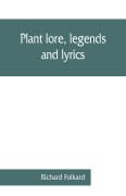Cover-Bild zum Titel 'Plant lore, legends, and lyrics. Embracing the myths, traditions, superstitions, and folk-lore of the plant kingdom' von 'Richard Folkard'