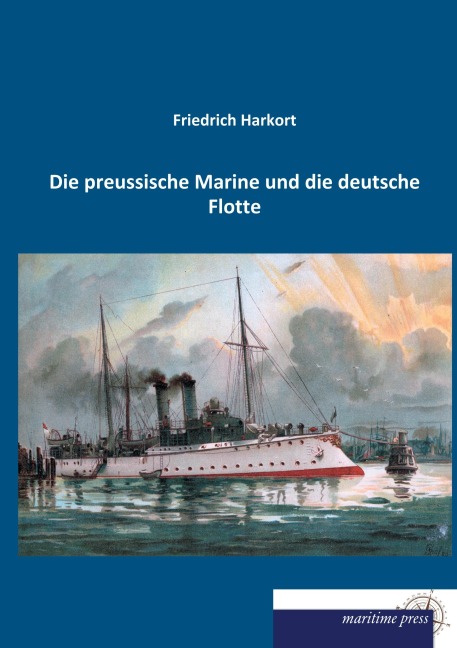Die preussische Marine und die deutsche Flotte - Friedrich Harkort