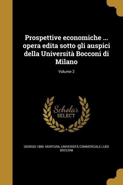 Prospettive economiche ... opera edita sotto gli auspici della Università Bocconi di Milano; Volume 2 - Giorgio Mortara