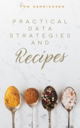Cover-Bild zum Titel 'Practical Data Strategies and Recipes' von 'Tom Henricksen'