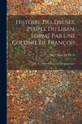 Cover-Bild zum Titel 'Histoire Des Druses, Peuple Du Liban, Formé Par Une Colonie De François: Avec Des Notes Politiques Et Géographiques' von 'Puget Saint De Pierre'