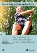 Cover-Bild zum Titel 'Den Alltag meistern mit ADHS: Das Arbeitsbuch für Lehrkräfte von Kindern im Alter von 6 bis 12 Jahren' von 'Manfred Döpfner, Ilka Eichelberger, Tanja W. Metternich-Kaizman, Charlotte Hanisch, Stephanie Schürmann'