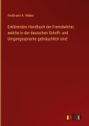 Cover-Bild zum Titel 'Erklärendes Handbuch der Fremdwörter, welche in der deutschen Schrift- und Umgangssprache gebräuchlich sind' von 'Ferdinand A. Weber'