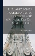 Cover-Bild zum Titel 'Die Päpstlichen Kollektorien in Deutschland Während Des Xiv. Jahrhunderts' von 'Kirsch Johann Peter'