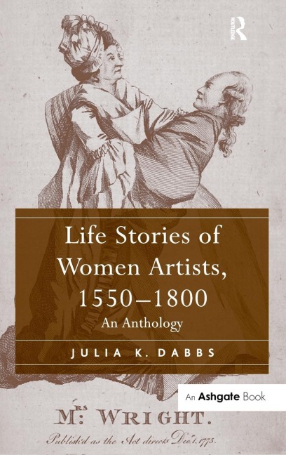 Life Stories of Women Artists, 1550-1800 - Julia K. Dabbs