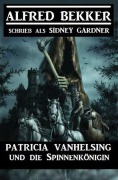 Cover-Bild zum Titel 'Patricia Vanhelsing und die Spinnenkönigin' von 'Alfred Bekker'