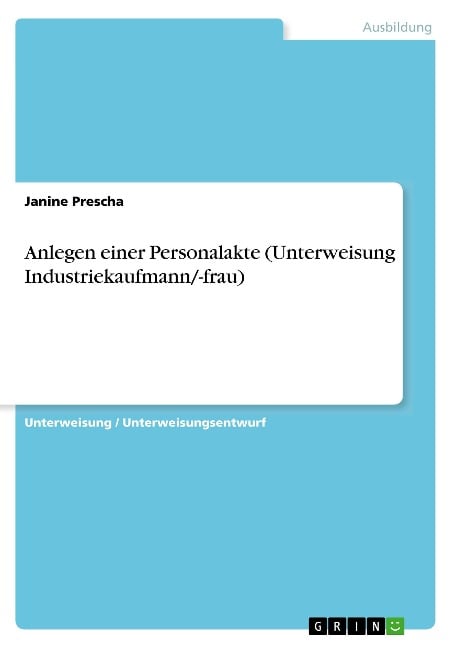 Anlegen einer Personalakte (Unterweisung Industriekaufmann/-frau) - Janine Prescha