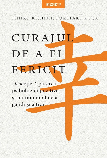 Curajul de a fi fericit - Ichiro Kishimi, Fumitake Koga