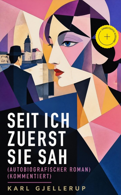 Seit ich zuerst sie sah (Autobiografischer Roman) (Kommentiert) - Karl Gjellerup