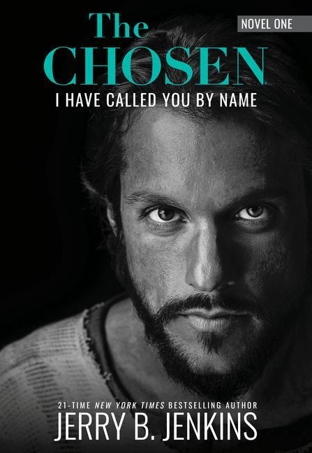 The Chosen: I Have Called You by Name (Revised & Expanded): A Novel Based on Season 1 of the Critically Acclaimed TV Series - Jerry B. Jenkins