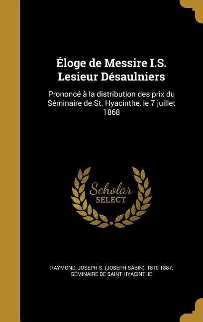 Éloge de Messire I.S. Lesieur Désaulniers - 
