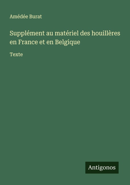 Supplément au matériel des houillères en France et en Belgique - Amédée Burat