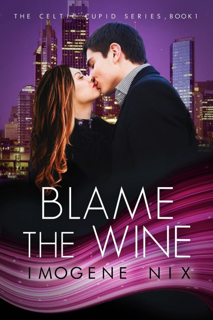 Blame The Wine (Celtic Cupid Trilogy, #1) - Imogene Nix
