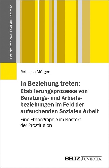 In Beziehung treten: Etablierungsprozesse von Beratungs- und Arbeitsbeziehungen im Feld der aufsuchenden Sozialen Arbeit - Rebecca Mörgen