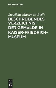 Cover-Bild zum Titel 'Beschreibendes Verzeichnis der Gemälde im Kaiser-Friedrich-Museum' von 'Staatliche Museen Zu Berlin'