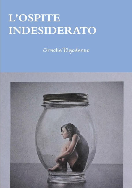 L'Ospite Indesiderato - Ornella Rigodanzo
