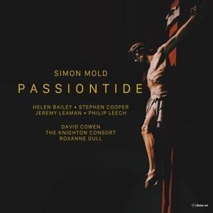 Simon Mold: Passiontide-A Lenten Cantata - Bailey/Leech/Cooper/The Knighton Consort