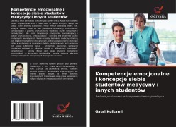 Cover-Bild zum Titel 'Kompetencje emocjonalne i koncepcje siebie studentów medycyny i innych studentów' von 'Gauri Kulkarni'